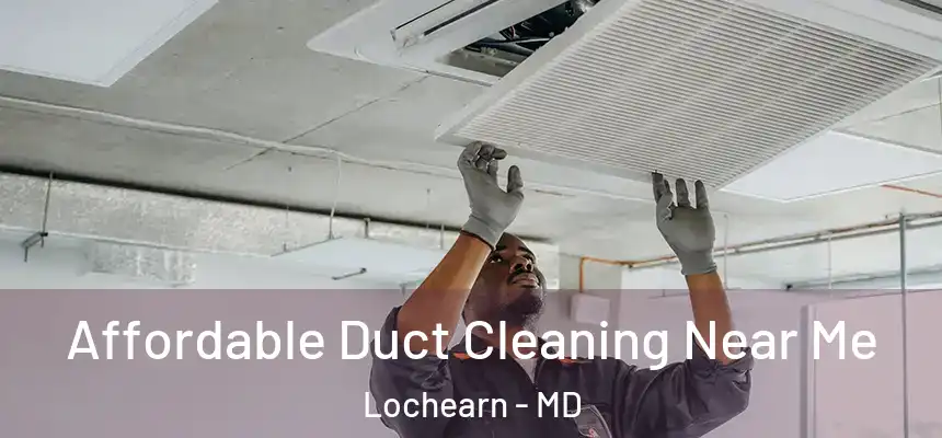  Affordable Duct Cleaning Near Me Lochearn - MD