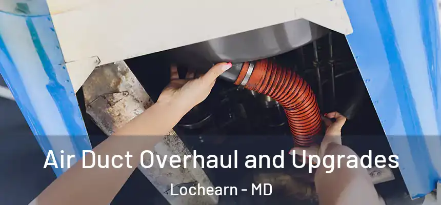  Air Duct Overhaul and Upgrades Lochearn - MD