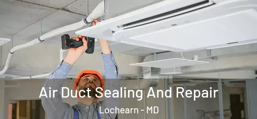  Air Duct Sealing And Repair Lochearn - MD