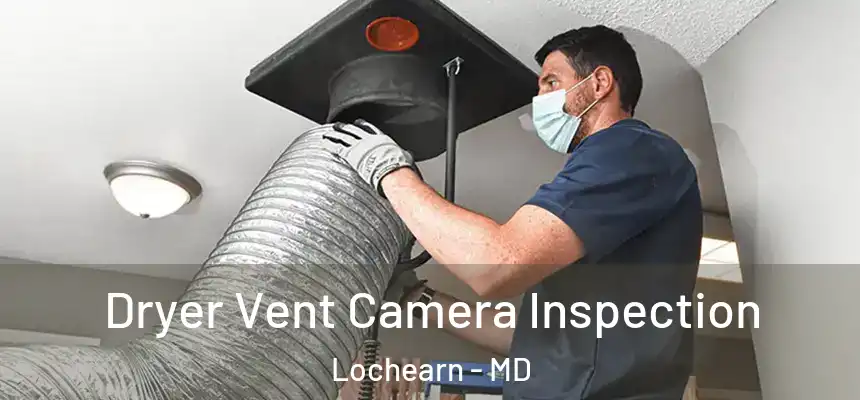  Dryer Vent Camera Inspection Lochearn - MD
