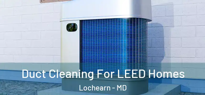  Duct Cleaning For LEED Homes Lochearn - MD
