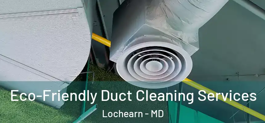  Eco-Friendly Duct Cleaning Services Lochearn - MD