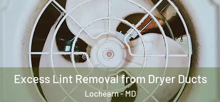  Excess Lint Removal from Dryer Ducts Lochearn - MD