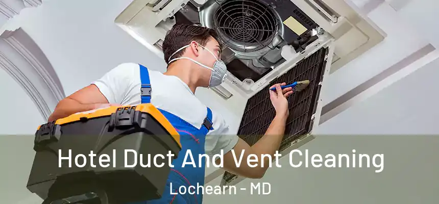  Hotel Duct And Vent Cleaning Lochearn - MD