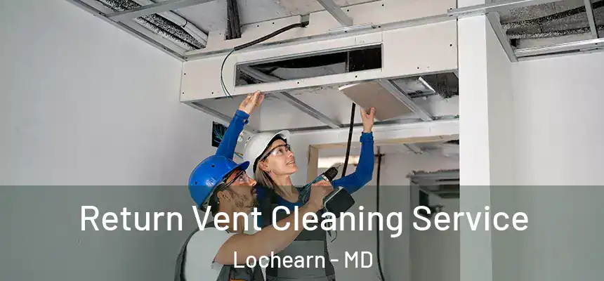  Return Vent Cleaning Service Lochearn - MD