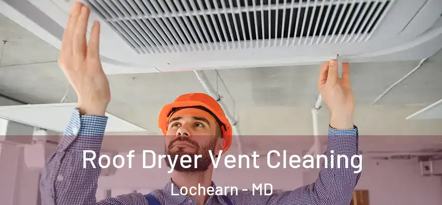  Roof Dryer Vent Cleaning Lochearn - MD